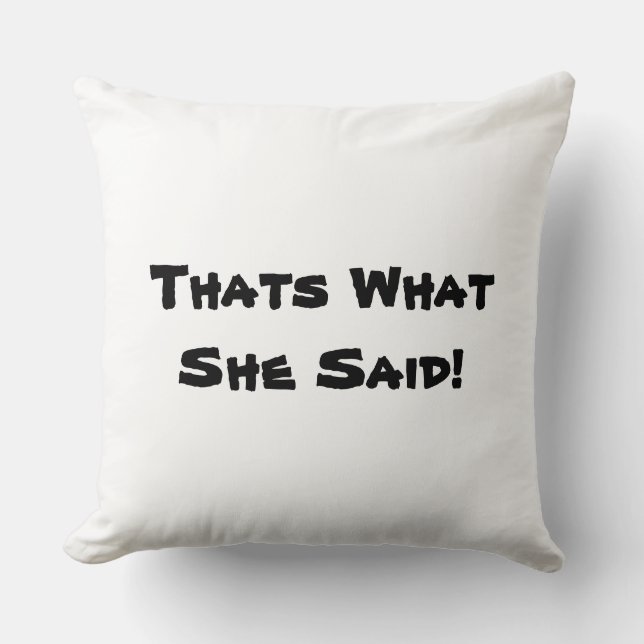 Thats What She Said! Cushion (Front)