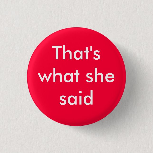 That's what she said - Customised 3 Cm Round Badge (Front)