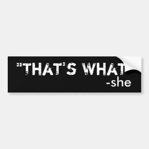 That's What She Said Funny Pun Bumper Sticker