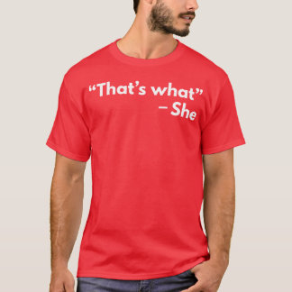 Thats What She Said Funny Quotesshirt gift T-Shirt