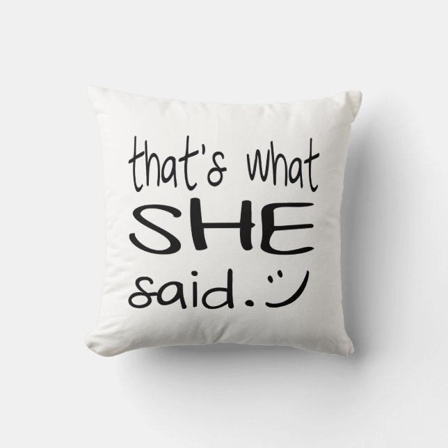 That's What *She* Said - Funny Throw Pillow (Front)