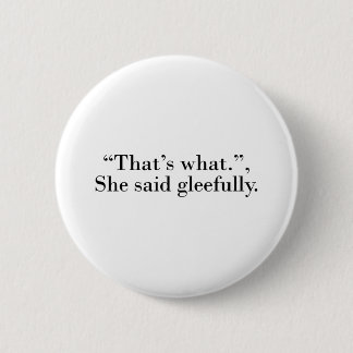 That's what she said gleefully 6 cm round badge