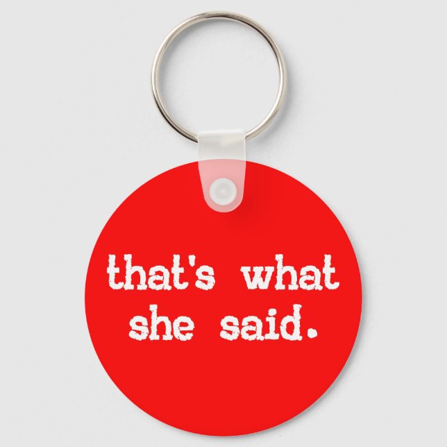 THAT'S WHAT SHE SAID KEY RING (Front)