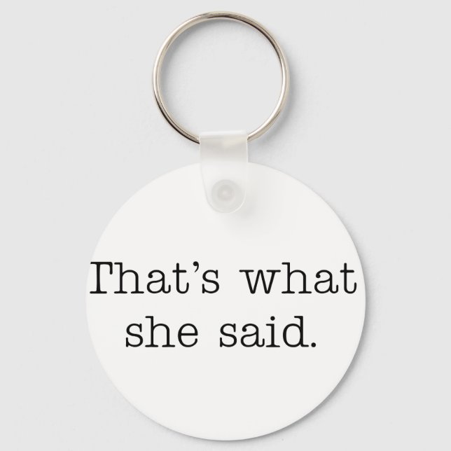 That's what she said. key ring (Front)