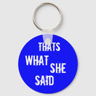 Thats what she said key ring