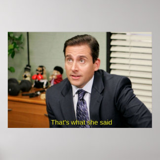 Thats what she said  Michael Scott Poster