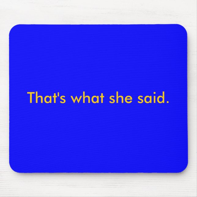 That's what she said. mouse pad (Front)