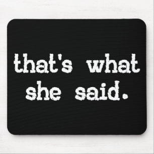THAT'S WHAT SHE SAID MOUSE PAD