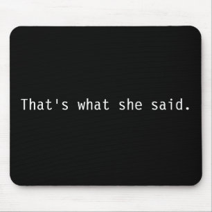 That's what she said. mouse pad