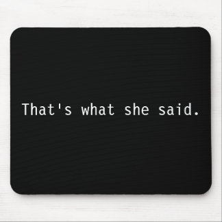 That's what she said. mouse pad