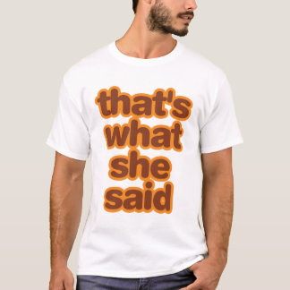 That's What She Said - Orange T-Shirt