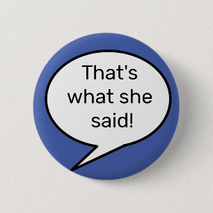 That's what she said, quote, funny 6 cm round badge