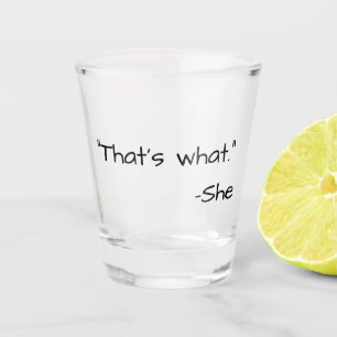 That's what she said quote funny shot glass