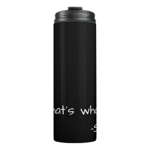 That's what she said quote funny thermal tumbler