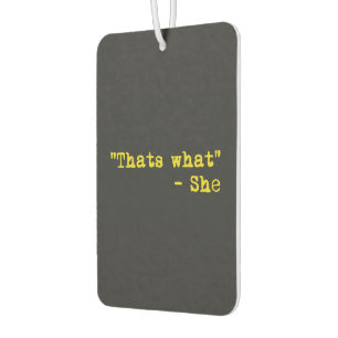 Thats what she said - Quoted Car Air Freshener