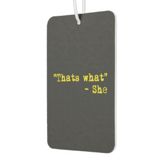 Thats what she said - Quoted Car Air Freshener