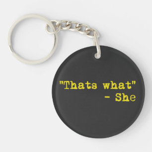 Thats what she said - Quoted Key Ring