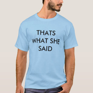 THATS WHAT SHE SAID T-Shirt