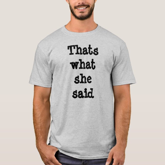 Thats what she said T-Shirt (Front)