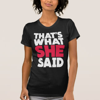 That's What She Said T-Shirt