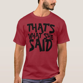 THAT'S, WHAT SHE, SAID T-Shirt