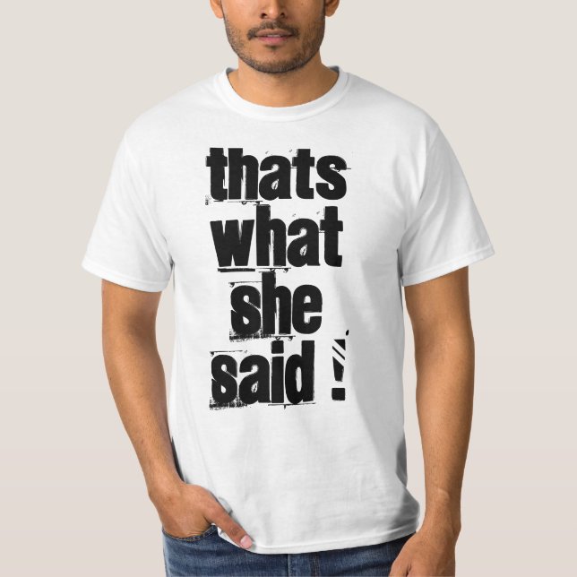 Thats What She Said T-Shirt (Front)
