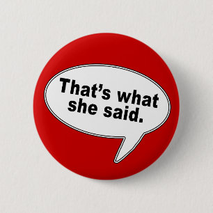 That's What She Said Talk Bubble T shirts 6 Cm Round Badge
