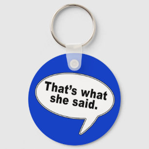 That's What She Said Talk Bubble T shirts Key Ring