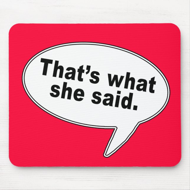 That's What She Said Talk Bubble T shirts Mouse Pad (Front)