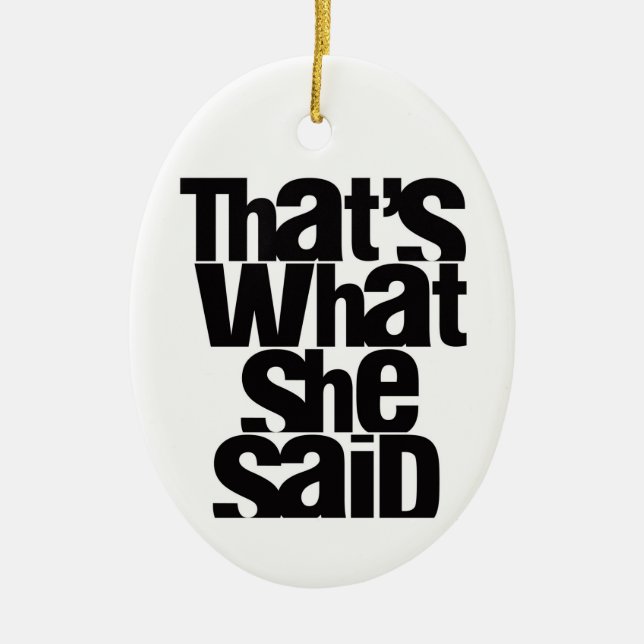 THAT'S WHAT SHE SAID tree ornament (Front)