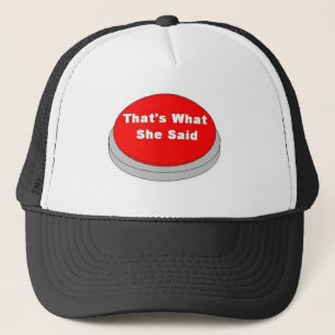 thats what she said trucker hat
