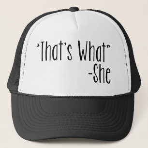 "That's What" -She Trucker Hat