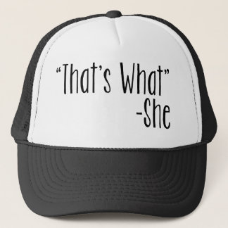 "That's What" -She Trucker Hat