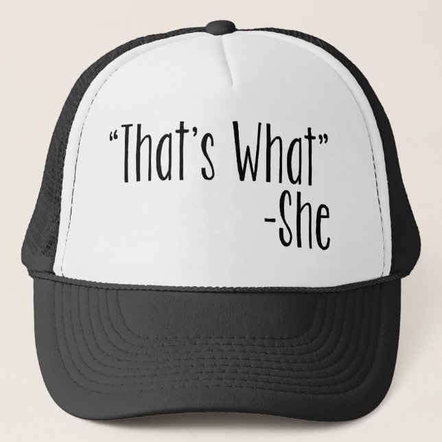 "That's What" -She Trucker Hat (Front)