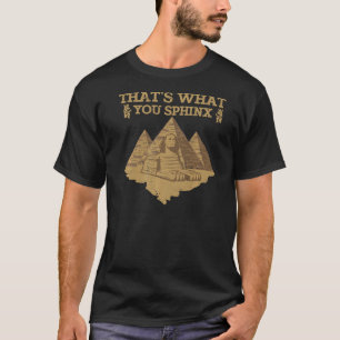 That's What You Sphinx Egyptian 1 T-Shirt