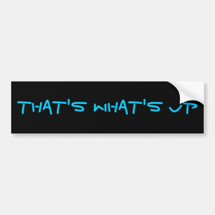 That's What's Up Bumper Sticker