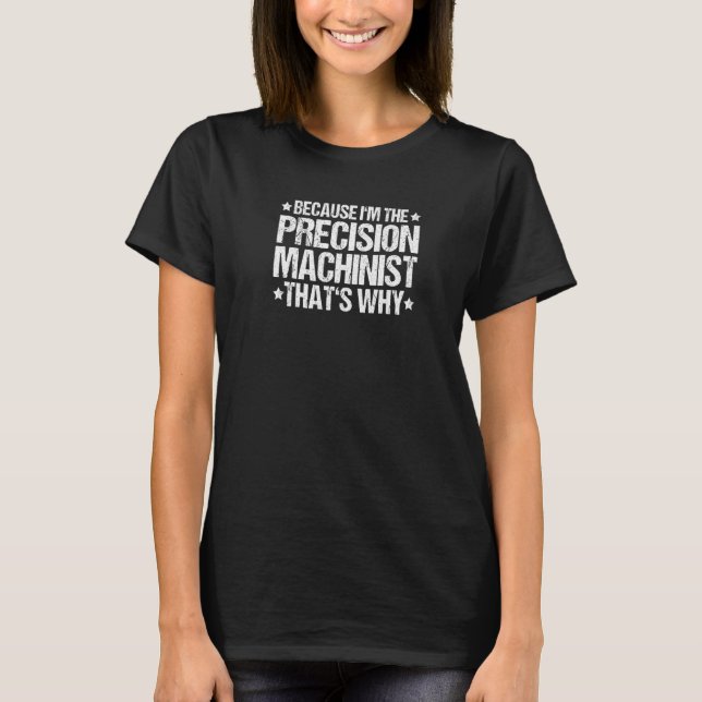 That's Why Precision Machinist   T-Shirt (Front)