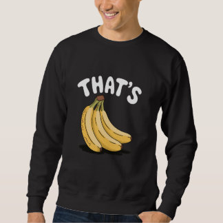 Thatu2019s Bananas, Funny Fruit Lover Sweatshirt