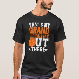 Thatu2019s My Granddaughter Out There Basketball G T-Shirt