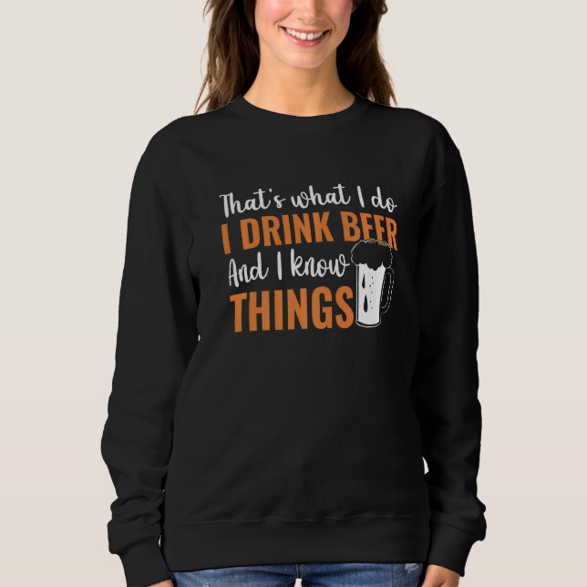 Thatu2019s what I do I Drink Beer and I know thing Sweatshirt (Front)
