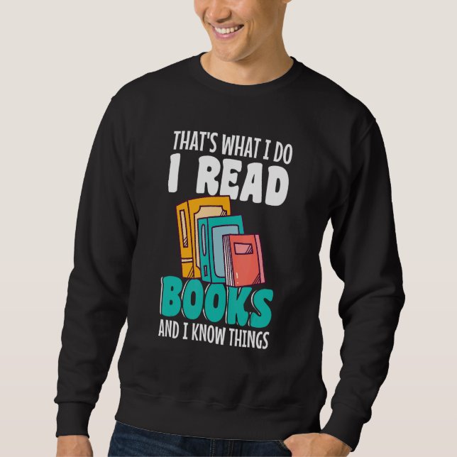 Thatu2019s what I do I Read Books and I know thing Sweatshirt (Front)