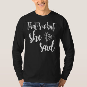 Thatu2019s What She Said Wedding Matching Bachelor T-Shirt