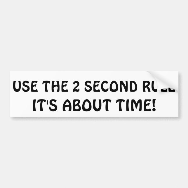 The 2 Second rule It's About Time Bumper Sticker (Front)