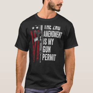 The 2nd Amendment Is My Gun Permit - Gun Rights - T-Shirt