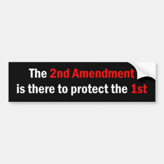 "The 2nd Amendment Is There To Protect The 1st" Bumper Sticker