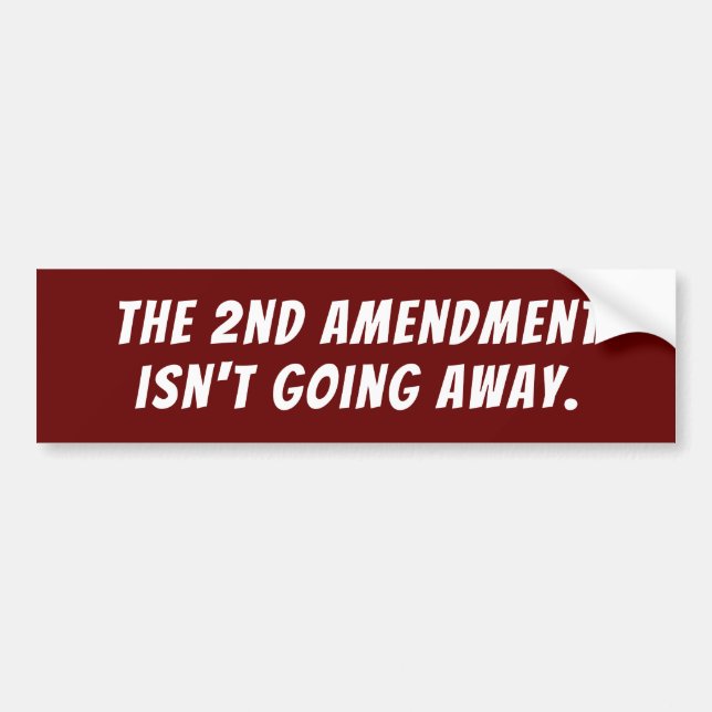 The 2nd Amendment isn't going away Bumper Sticker (Front)
