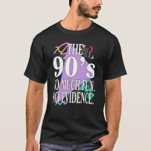 The 90's So Much Fun No Evidence Girls Women T-Shirt