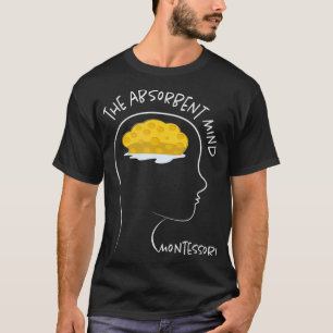 The Absorbing Mind  Montessori  T-Shirt