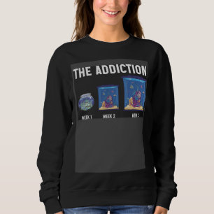 The Addiction Week 1 Week 2 Week 3 Aquarium Aquari Sweatshirt