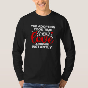 The Adoption Took Time Love Arrived Instantly Pare T-Shirt